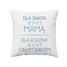 Dla świata jesteś mamą - poduszka z nadrukiem