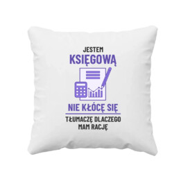 Jestem księgową - nie kłócę się - poduszka na prezent
