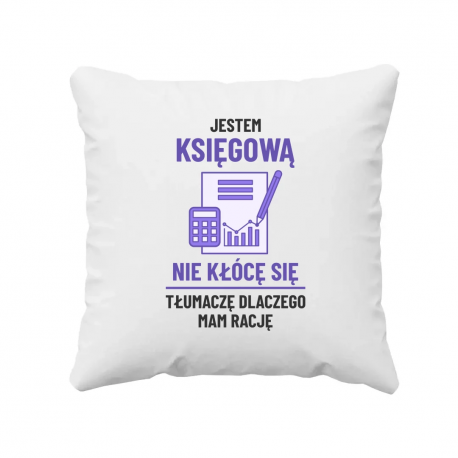 Jestem księgową - nie kłócę się - poduszka na prezent