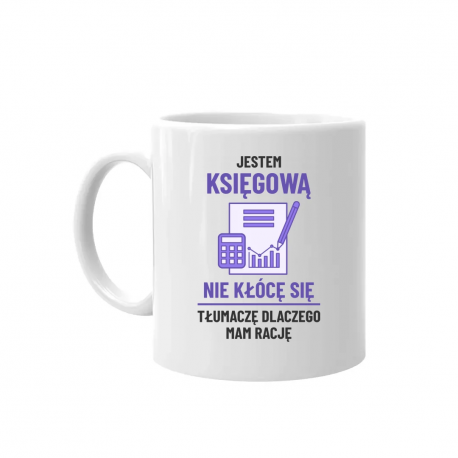 Jestem księgową - nie kłócę się - kubek na prezent