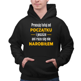 Pracuję tutaj od początku - wersja 2 - męska bluza na prezent