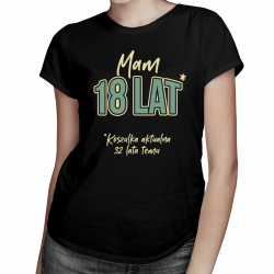 Mam 18 lat - Koszulka na 50 urodziny - damska koszulka z nadrukiem
