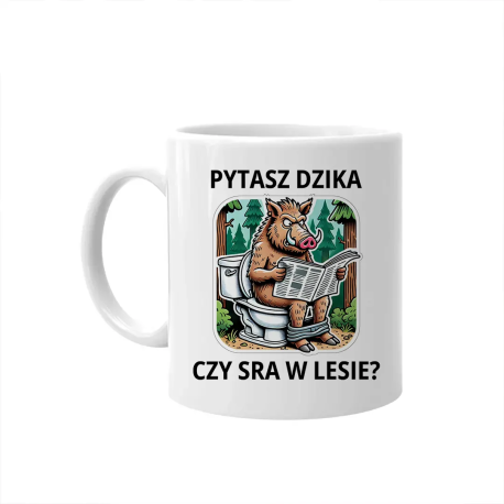 Pytasz dzika czy sra w lesie? - kubek na prezent