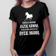 Chociaż kocham jazdę konną - mama - damska koszulka z nadrukiem