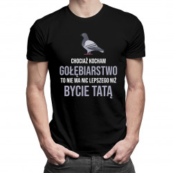Chociaż kocham gołębiarstwo - tata - męska koszulka z nadrukiem