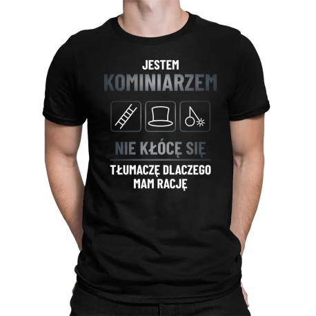 Jestem kominiarzem - nie kłócę się - męska koszulka na prezent