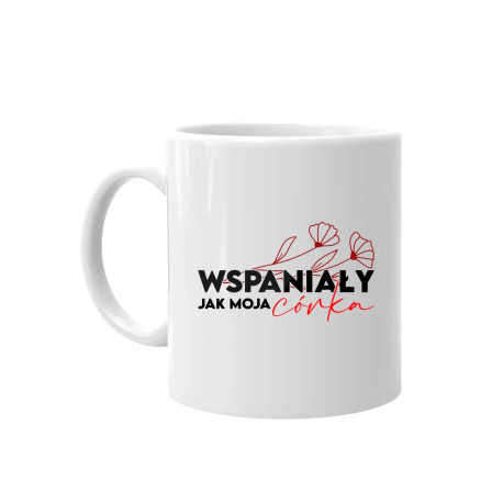 Wspaniały jak moja córka - kubek na prezent