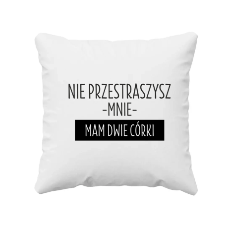 Nie przestraszysz mnie, mam dwie córki - poduszka na prezent