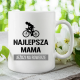 Najlepsza mama jeździ na rowerze - kubek na prezent