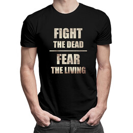 Fight the dead, fear the living - damska lub męska koszulka z nadrukiem