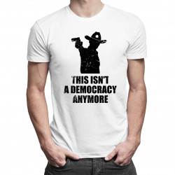 This isn't a democracy anymore - męska koszulka z nadrukiem