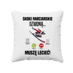 Skoki narciarskie dzwonią - muszę lecieć! - poduszka na prezent