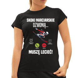 Skoki narciarskie dzwonią - muszę lecieć! - damska koszulka na prezent