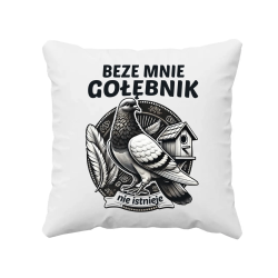 Beze mnie gołębnik nie istnieje - poduszka na prezent