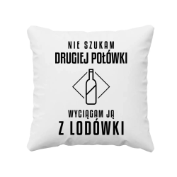 Nie szukam drugiej połówki, wyciągam ją z lodówki - poduszka na prezent