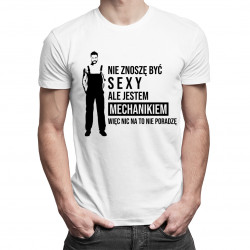 Nie znoszę być sexy, ale jestem mechanikiem - męska koszulka z nadrukiem