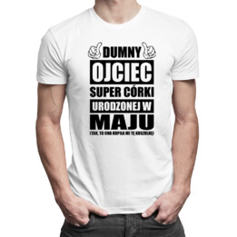 Dumny ojciec super córki urodzonej w maju - męska koszulka z nadrukiem