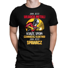 Jam jest władca metali, książę spoin - spawacz - męska koszulka na prezent