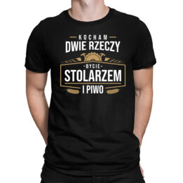 Kocham dwie rzeczy - bycie stolarzem i piwo - męska koszulka na prezent