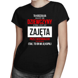 Ta koszulka należy do dziewczyny, która jest już zajęta - damska koszulka z nadrukiem