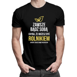 Zawsze bądź sobą - rolnik - męska koszulka z nadrukiem