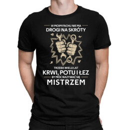 W moim fachu nie ma drogi na skróty - mistrz - męska koszulka na prezent