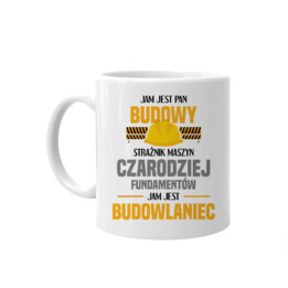 Jam jest pan budowy, strażnik maszyn - budowlaniec - kubek na prezent