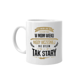 Nie wiem jak się zachowywać w moim wieku - kubek na prezent
