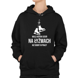 Wolę kiepski dzień na łyżwach niż dobry dzień w pracy - damska bluza na prezent