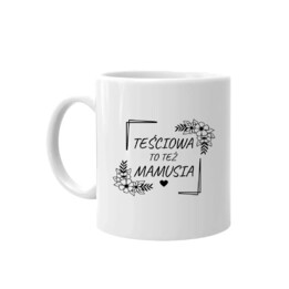 Teściowa to też mamusia - kubek na prezent