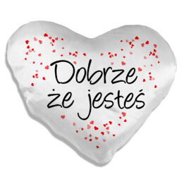 Dobrze, że jesteś - poduszka serce na prezent