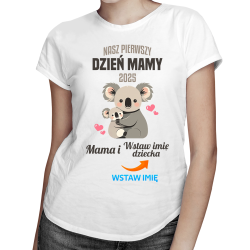 Nasz pierwszy dzień mamy v2 - damska koszulka na prezent - produkt personalizowany