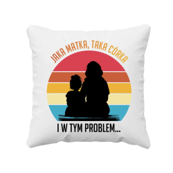 Jaka matka, taka córka - i w tym problem - poduszka na prezent