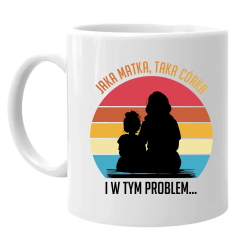 Jaka matka, taka córka - i w tym problem - kubek na prezent
