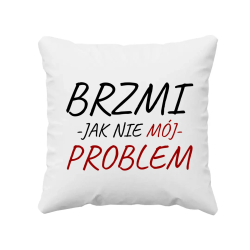 Brzmi jak nie mój problem - poduszka na prezent