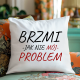 Brzmi jak nie mój problem - poduszka na prezent