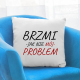 Brzmi jak nie mój problem - poduszka na prezent