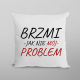 Brzmi jak nie mój problem - poduszka na prezent