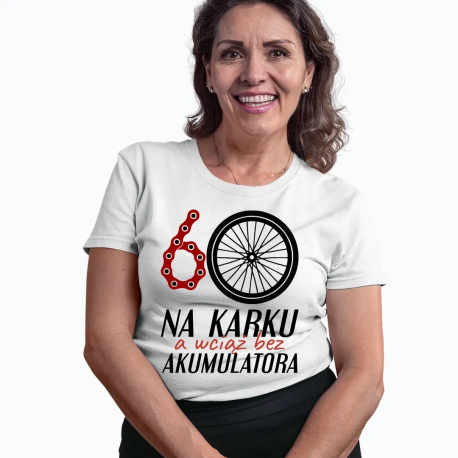 60 na karku, a wciąż bez akumulatora - damska koszulka na prezent