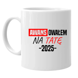 Awansowałem na Tatę - rok - kubek na prezent - produkt personalizowany
