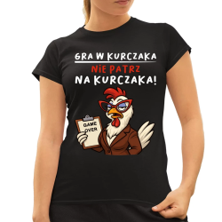 Gra w kurczaka - nie patrz na kurczaka! - damska koszulka na prezent