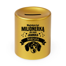 Mogłabym być milionerką, ale mam jamnika (imię) - złota skarbonka z nadrukiem - produkt personalizowany