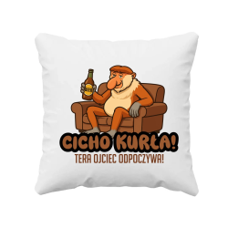 Cicho kurła, teraz ojciec odpoczywa!  - poduszka na prezent