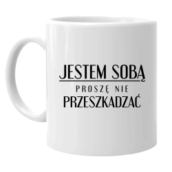 Jestem sobą, proszę nie przeszkadzać - kubek na prezent