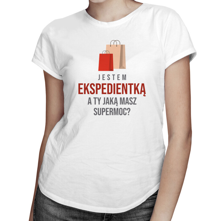 Jestem ekspedientką - a Ty jaką masz supermoc? - damska koszulka z nadrukiem