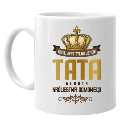 Król Jest Tylko Jeden - Tata - Władca Królestwa Domowego - kubek na prezent