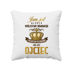 Jam Jest Władca Królestwa Domowego - Ojciec - poduszka na prezent
