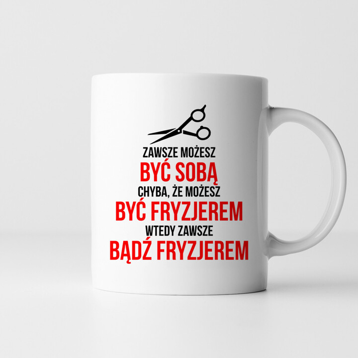Zawsze możesz być sobą - fryzjer - kubek z nadrukiem