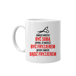 Zawsze możesz być sobą - fryzjer - kubek z nadrukiem