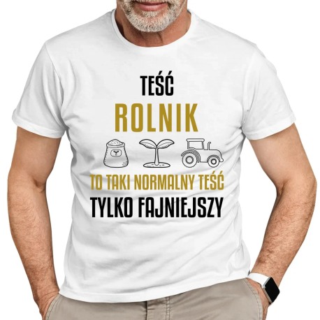 Teść rolnik to taki normalny teść, tylko fajniejszy - męska koszulka na prezent